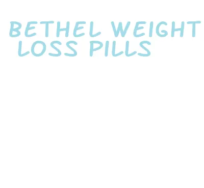 bethel weight loss pills