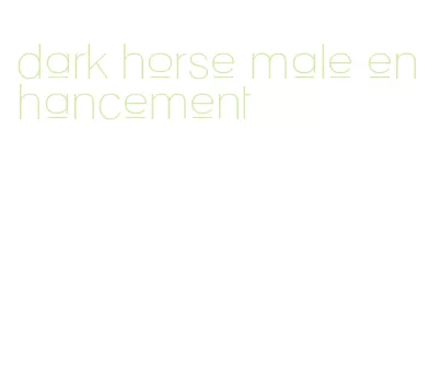 dark horse male enhancement