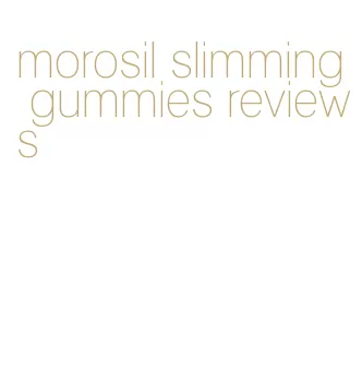 morosil slimming gummies reviews