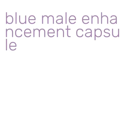 blue male enhancement capsule