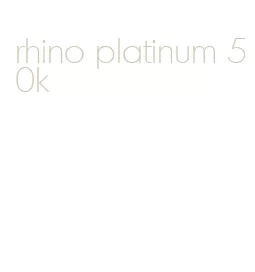 rhino platinum 50k