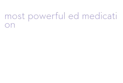 most powerful ed medication