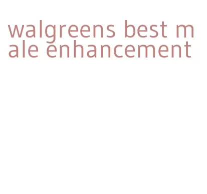 walgreens best male enhancement