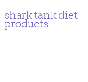 shark tank diet products