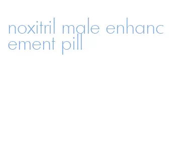 noxitril male enhancement pill