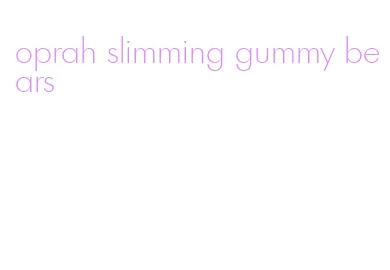oprah slimming gummy bears