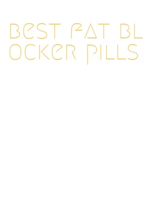 best fat blocker pills