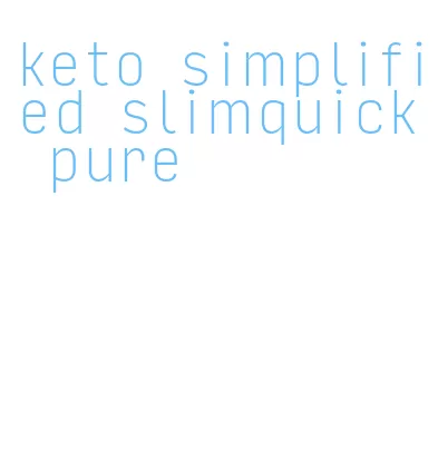 keto simplified slimquick pure