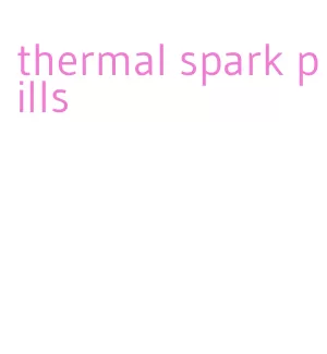 thermal spark pills