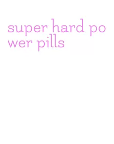 super hard power pills