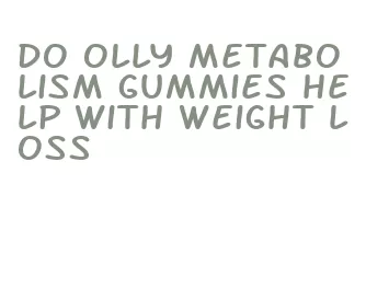 do olly metabolism gummies help with weight loss