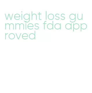 weight loss gummies fda approved
