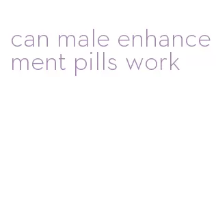 can male enhancement pills work