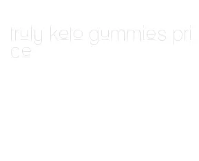 truly keto gummies price