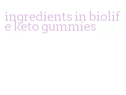 ingredients in biolife keto gummies