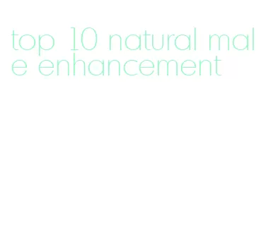 top 10 natural male enhancement