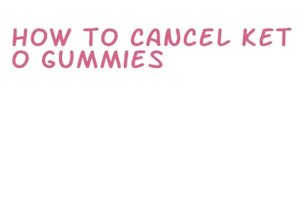 how to cancel keto gummies