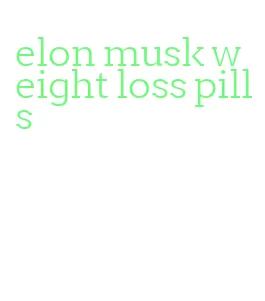 elon musk weight loss pills