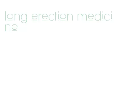 long erection medicine