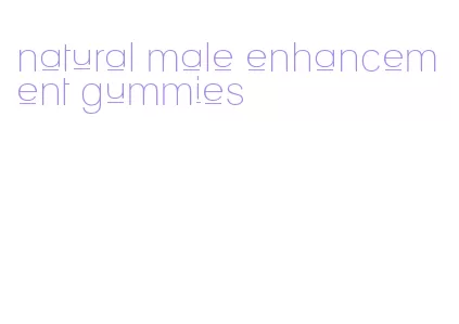 natural male enhancement gummies