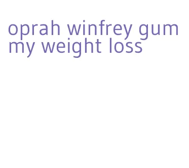 oprah winfrey gummy weight loss