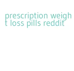 prescription weight loss pills reddit