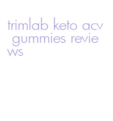 trimlab keto acv gummies reviews