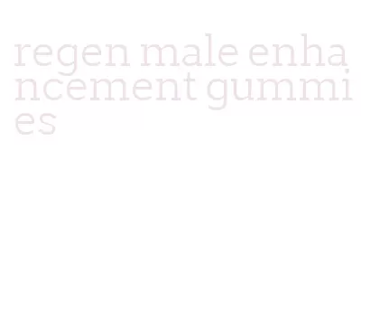 regen male enhancement gummies