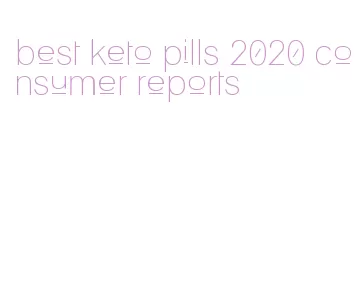 best keto pills 2020 consumer reports
