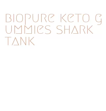 biopure keto gummies shark tank