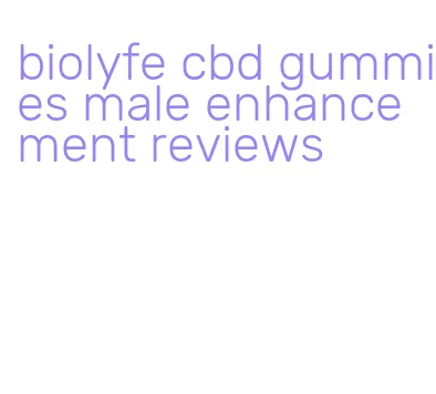 biolyfe cbd gummies male enhancement reviews