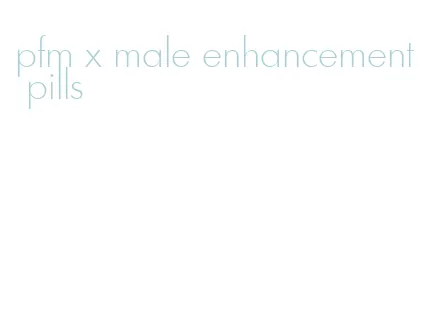 pfm x male enhancement pills