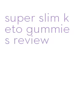 super slim keto gummies review