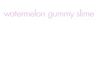 watermelon gummy slime
