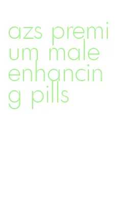 azs premium male enhancing pills