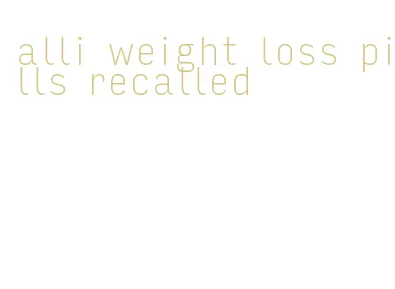 alli weight loss pills recalled