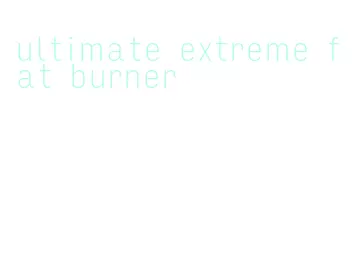 ultimate extreme fat burner