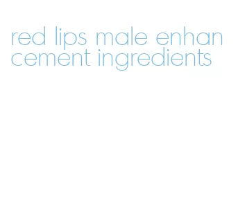 red lips male enhancement ingredients