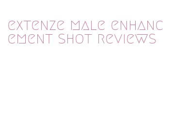 extenze male enhancement shot reviews