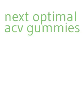 next optimal acv gummies