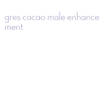 gres cacao male enhancement