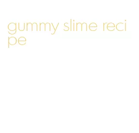 gummy slime recipe