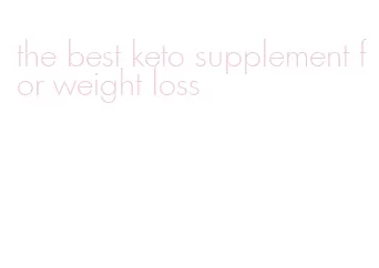 the best keto supplement for weight loss