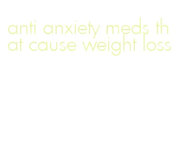 anti anxiety meds that cause weight loss