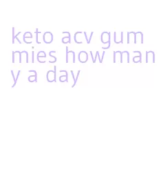 keto acv gummies how many a day