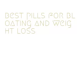 best pills for bloating and weight loss