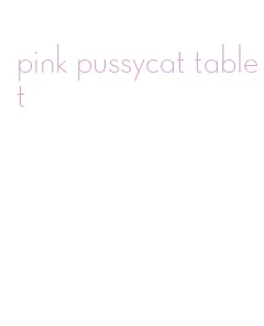 pink pussycat tablet