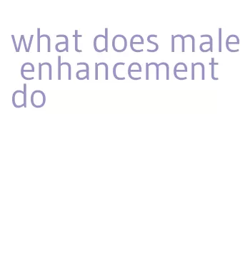 what does male enhancement do