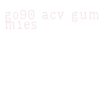 go90 acv gummies