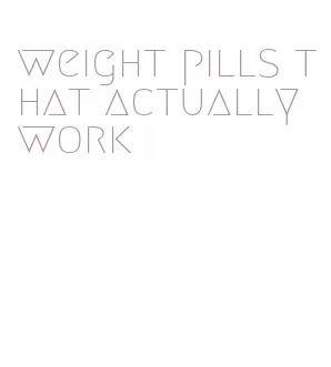 weight pills that actually work